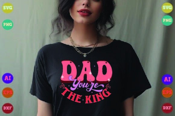 Dad You’re the King – A Graphics Asset for Crafts and Merch