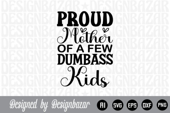 Proud Mother of a Few Dumbass Kids – A Bold Graphic Asset for Crafts and Creative Projects