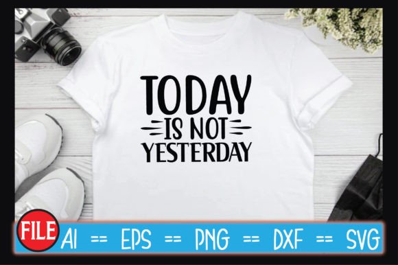 Today is Not Yesterday SVG Designs for Crafts and Graphics