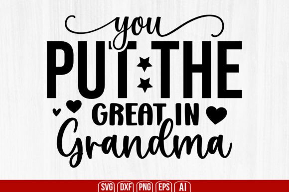 You Put the Great in Grandma – A Design Asset for Crafts and Graphics
